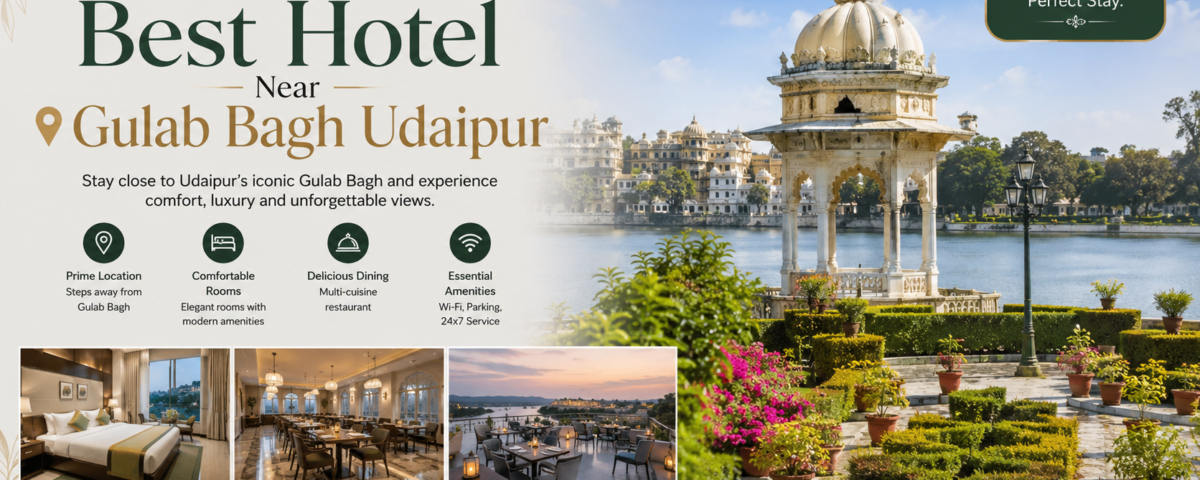 Discover the Best Hotel Near Gulab Bagh Udaipur